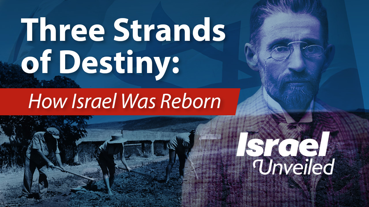 Three Strands of Destiny: How Israel Was Reborn - Israel Unveiled