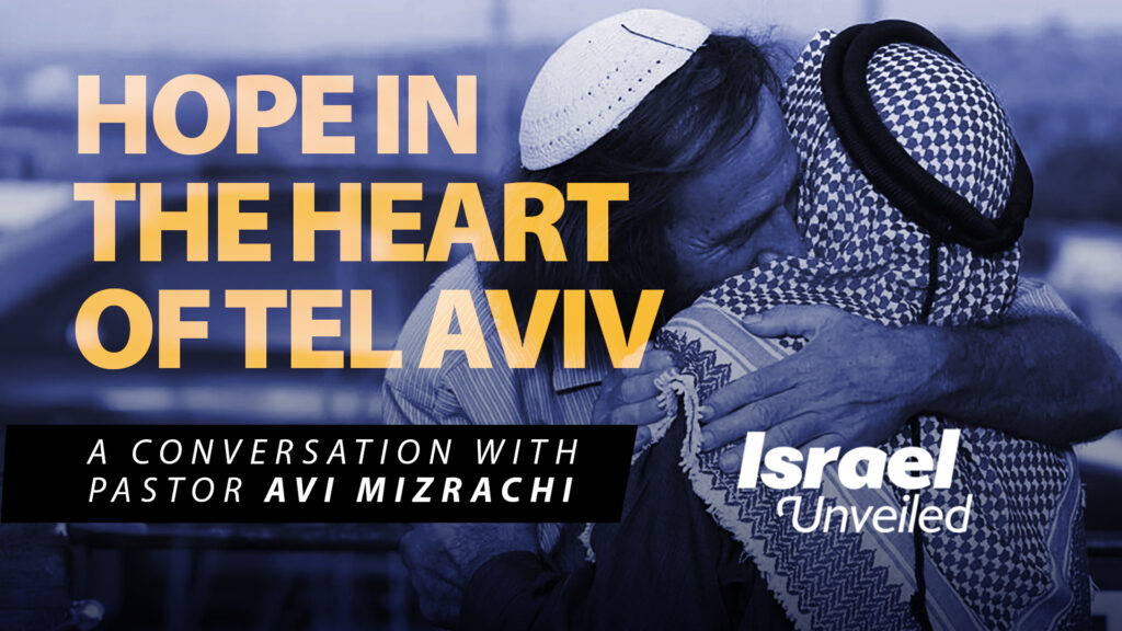 Hope in the Heart of Tel Aviv: A Conversation with Pastor Avi Mizrachi